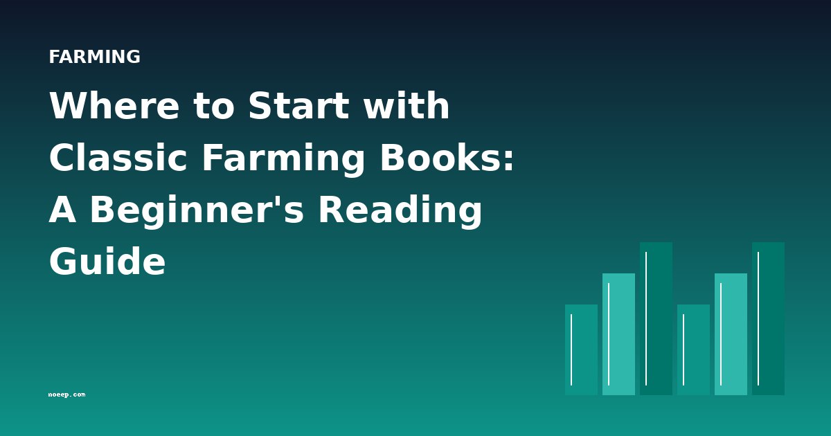 Where to Start with Classic Farming Books: A Beginner's Reading Guide