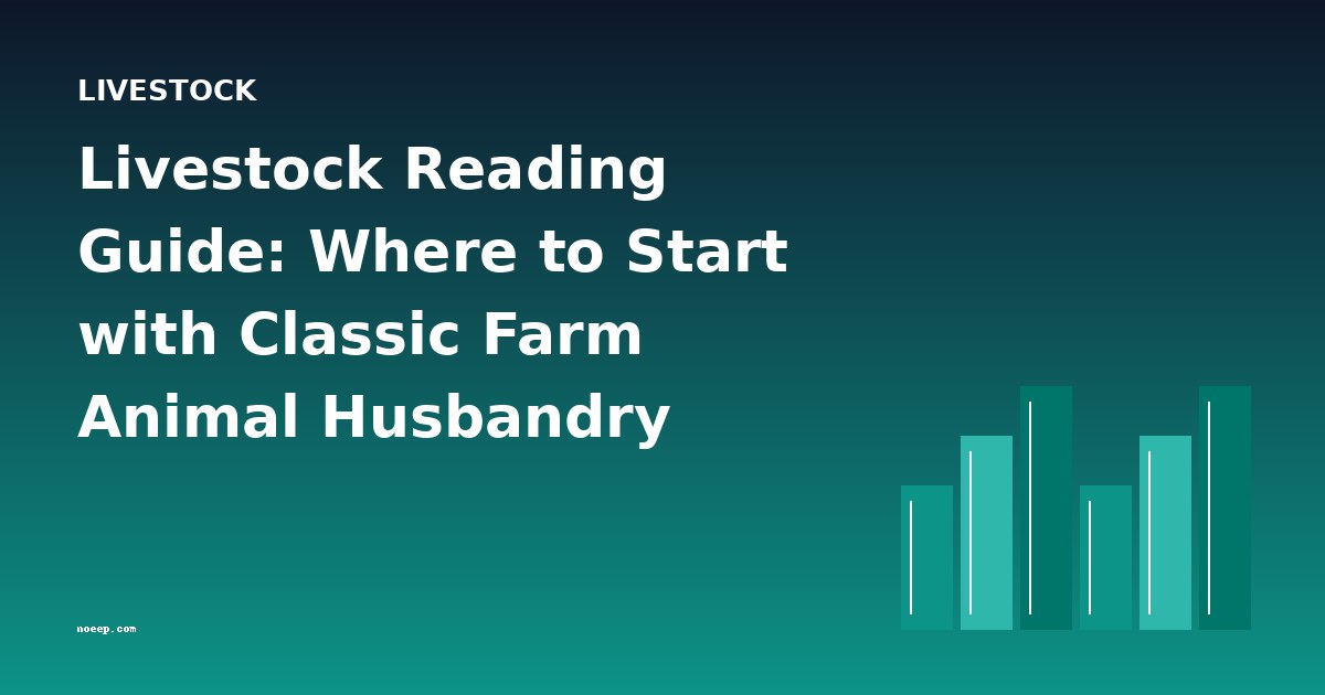 Livestock Reading Guide: Where to Start with Classic Farm Animal Husbandry Books
